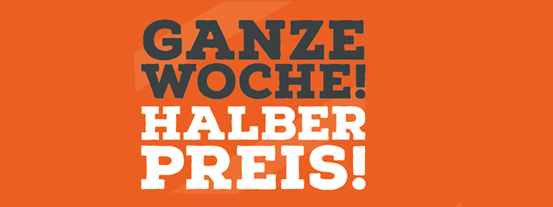 Ganze Woche, halber Preis!